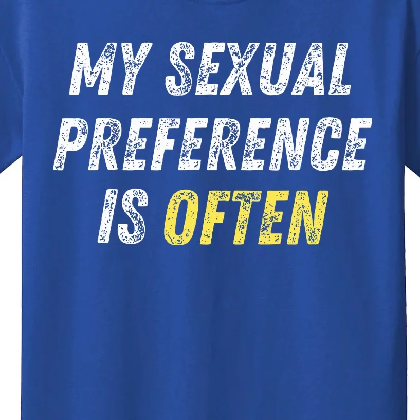 My Sexual Preference Is Often Funny Sex Joke Dirty Humor Kids T-Shirt