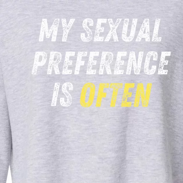 My Sexual Preference Is Often Funny Sex Joke Dirty Humor Cropped Pullover Crew