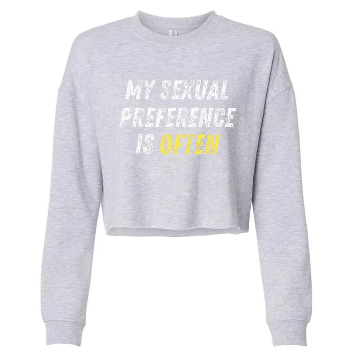 My Sexual Preference Is Often Funny Sex Joke Dirty Humor Cropped Pullover Crew