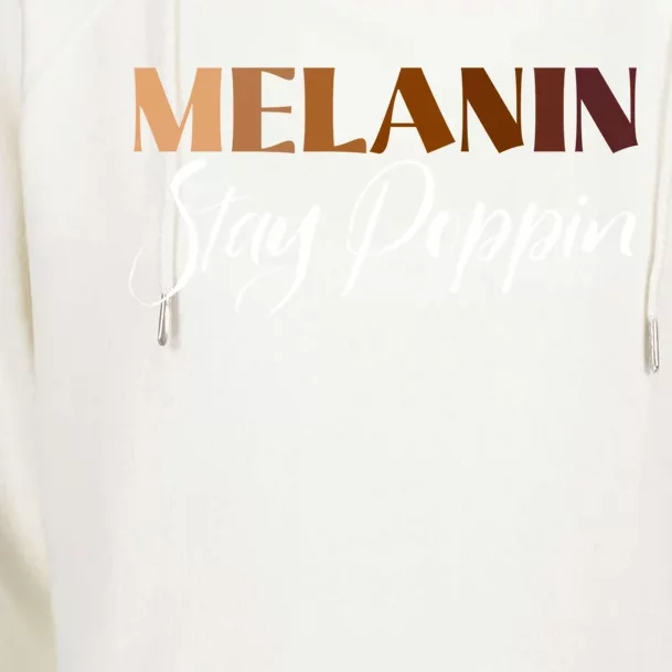 Melanin Stay Poppin Black History Month Black Pride Gift Womens Funnel Neck Pullover Hood