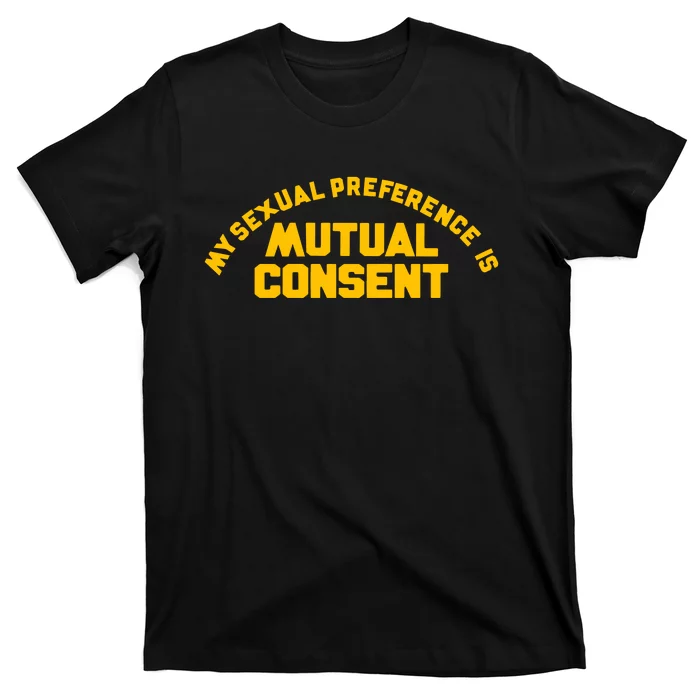 My Sexual Preference Is Mutual Consent T-Shirt