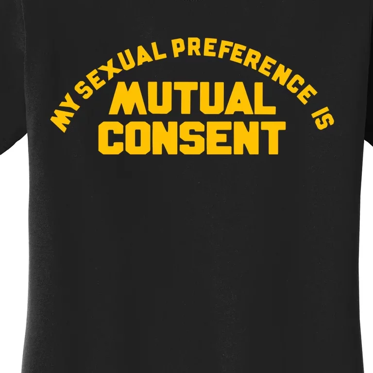 My Sexual Preference Is Mutual Consent Women's T-Shirt