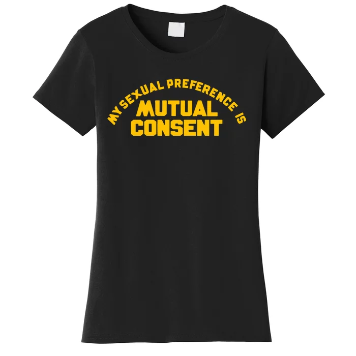 My Sexual Preference Is Mutual Consent Women's T-Shirt