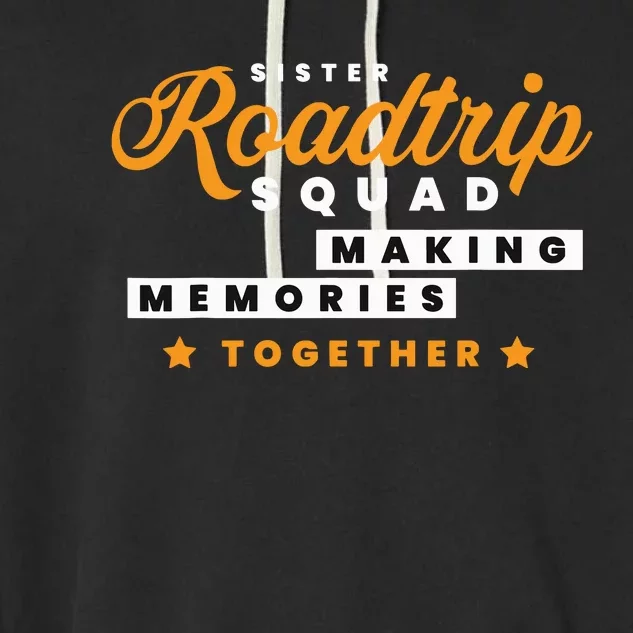 Matching Sister Roadtrip Squad Making Memories Together Garment-Dyed Fleece Hoodie