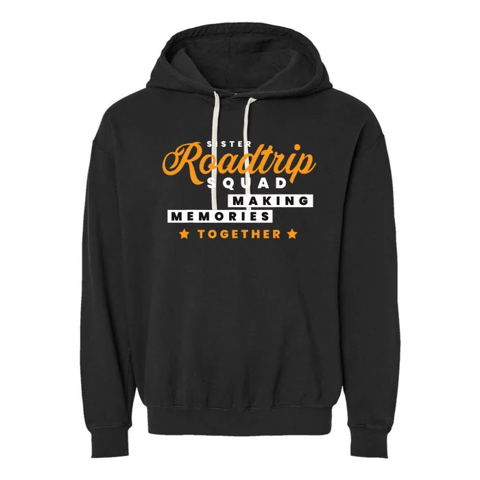 Matching Sister Roadtrip Squad Making Memories Together Garment-Dyed Fleece Hoodie