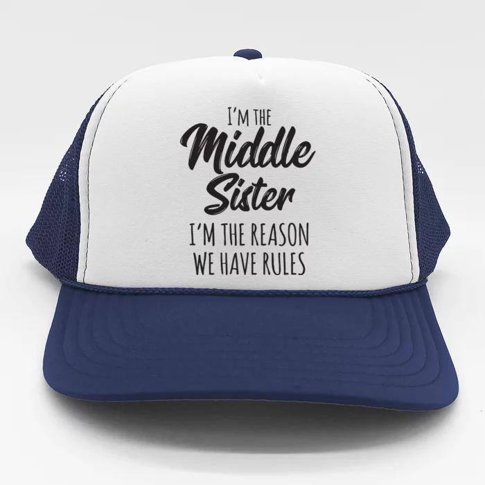 Middle Sister Shirts Funny I Am Reason We Have Rules Sibling Trucker Hat