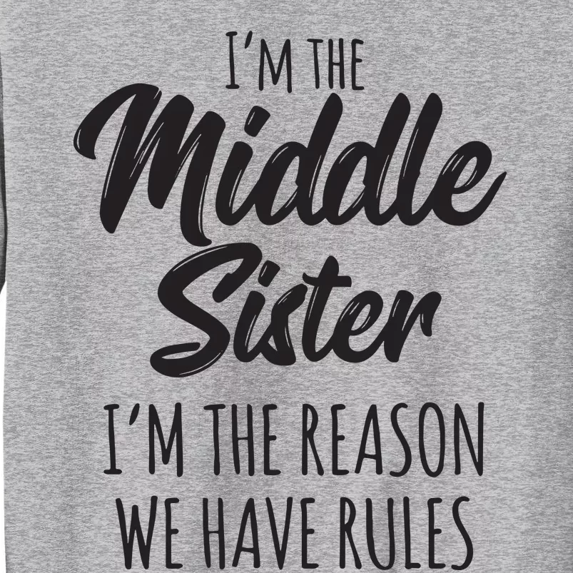 Middle Sister Shirts Funny I Am Reason We Have Rules Sibling Tall Sweatshirt