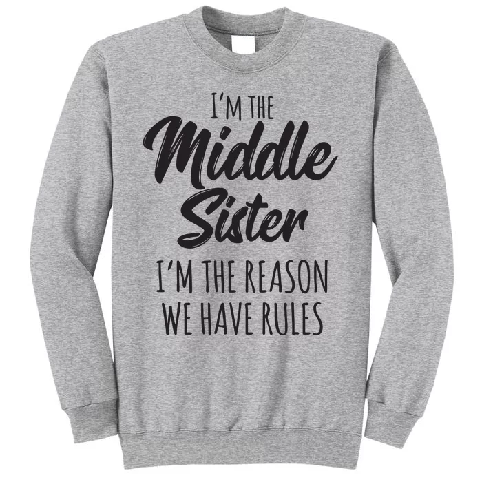 Middle Sister Shirts Funny I Am Reason We Have Rules Sibling Tall Sweatshirt