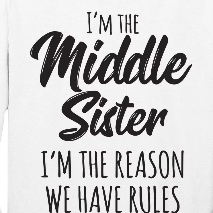 Middle Sister Shirts Funny I Am Reason We Have Rules Sibling Tall Long Sleeve T-Shirt