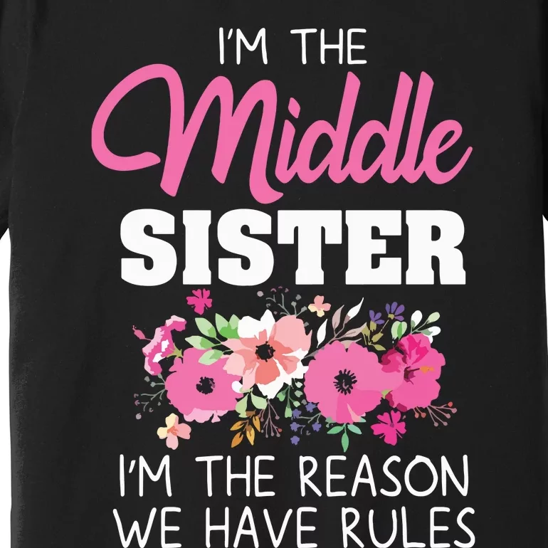 Middle Sister Shirts Im The Reason We Have Rules Matching Premium T-Shirt