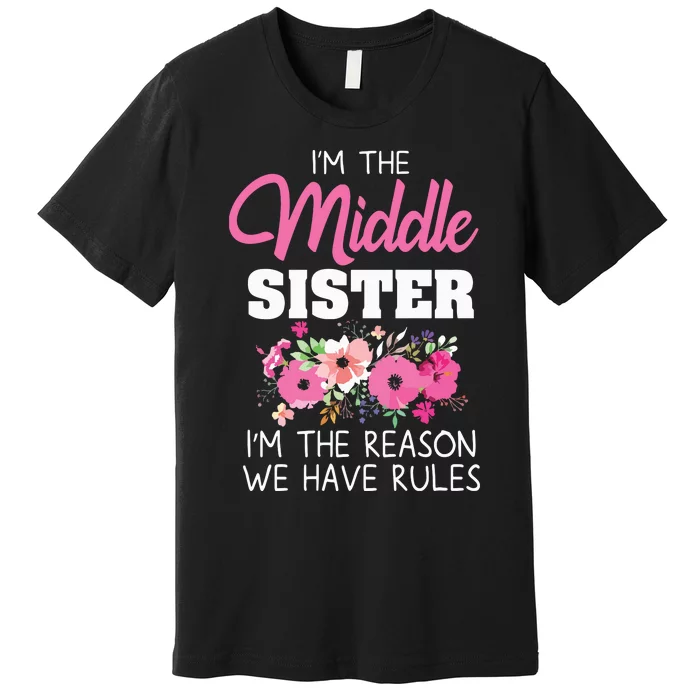 Middle Sister Shirts Im The Reason We Have Rules Matching Premium T-Shirt