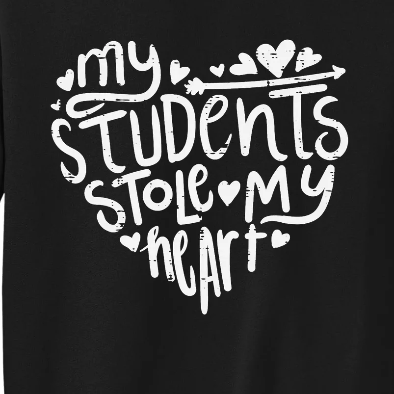 My Students Stole My Heart Cute Teacher Valentines Day Tall Sweatshirt