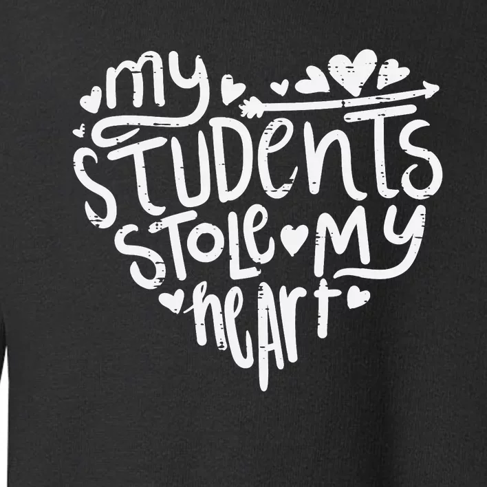 My Students Stole My Heart Cute Teacher Valentines Day Toddler Sweatshirt