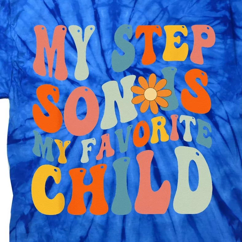 My Step Son Is My Favorite Child Funny Step Dad Fathers Day Tie-Dye T-Shirt