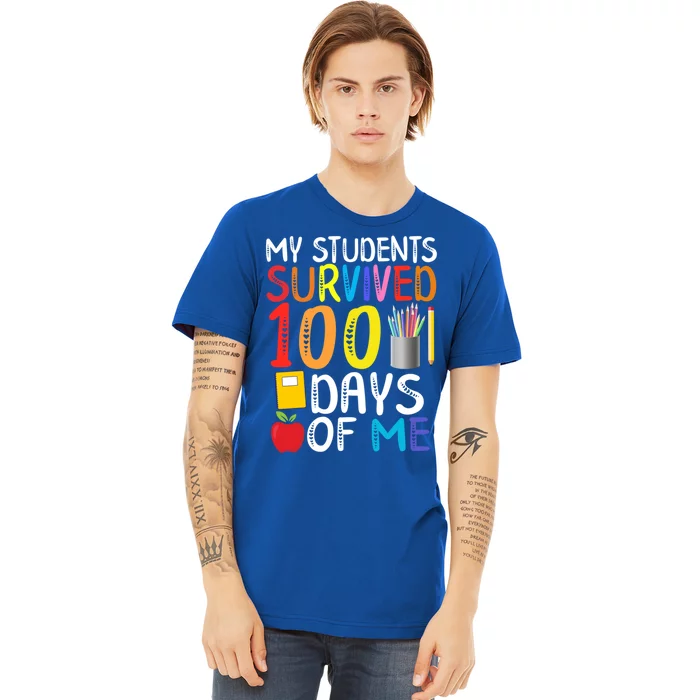 My Students Survived 100 Days Of Me School Teacher Party Meaningful Gift Premium T-Shirt