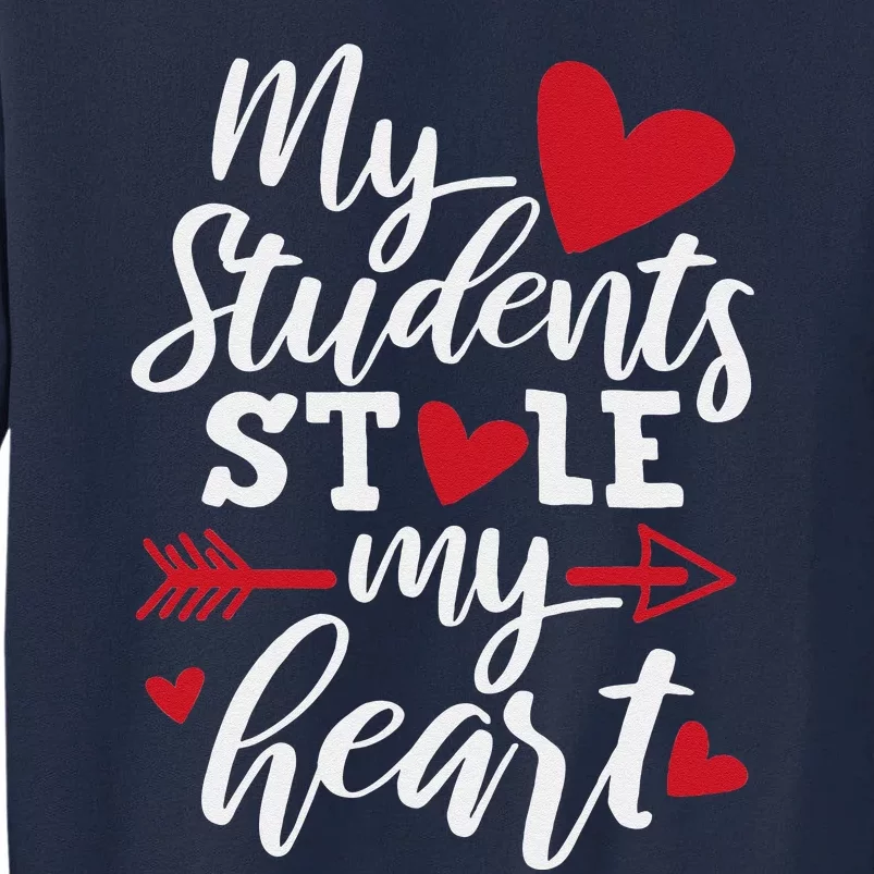 My Students Stole My Heart Cute Teacher Valentine's Day Tall Sweatshirt