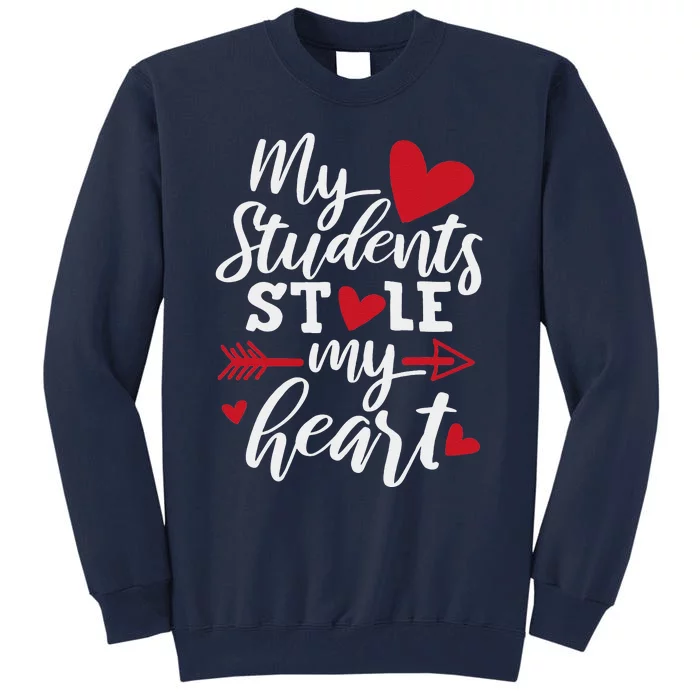 My Students Stole My Heart Cute Teacher Valentine's Day Tall Sweatshirt