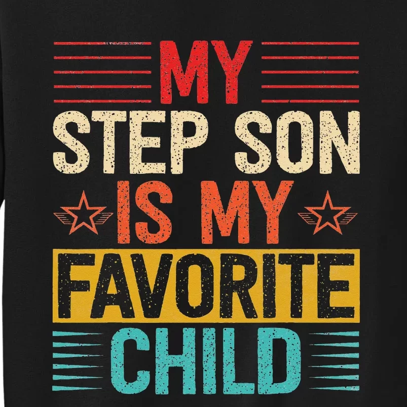 My Step Son is My Favorite Child Funny Step Dad Fathers Day Tall Sweatshirt