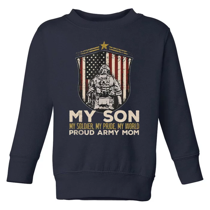 My Son Soldier Pride World Proud Arm.Y Mom Veterans Day Toddler Sweatshirt