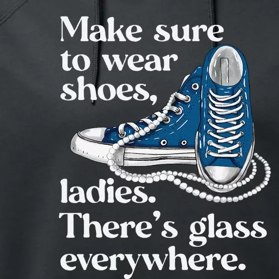 Make Sure To Wear Shoes Ladies ThereS Glass Everywhere Vp Performance Fleece Hoodie