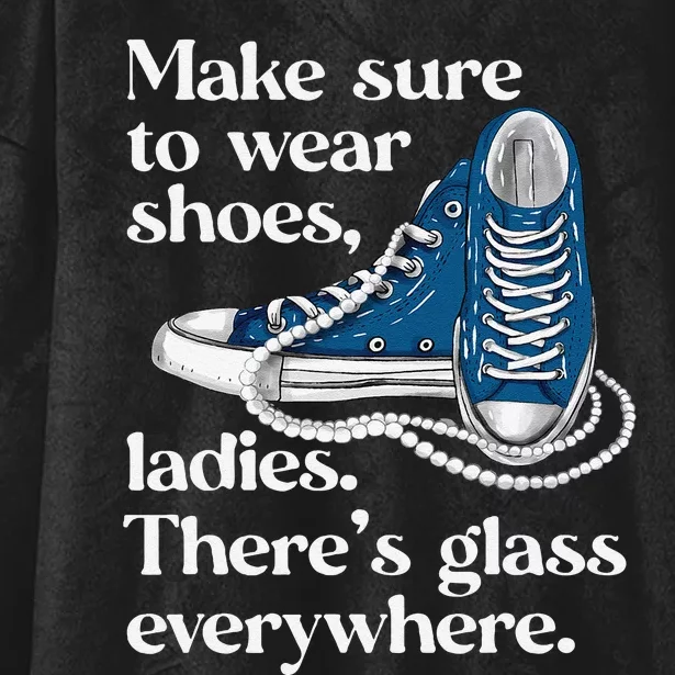 Make Sure To Wear Shoes Ladies ThereS Glass Everywhere Vp Hooded Wearable Blanket