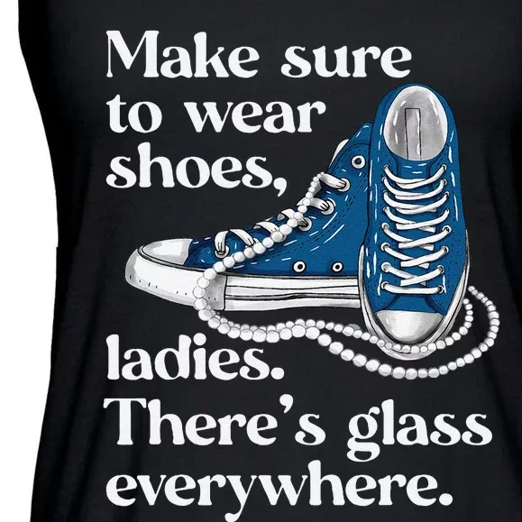 Make Sure To Wear Shoes Ladies ThereS Glass Everywhere Vp Ladies Essential Flowy Tank