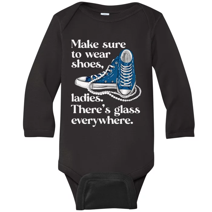 Make Sure To Wear Shoes Ladies ThereS Glass Everywhere Vp Baby Long Sleeve Bodysuit