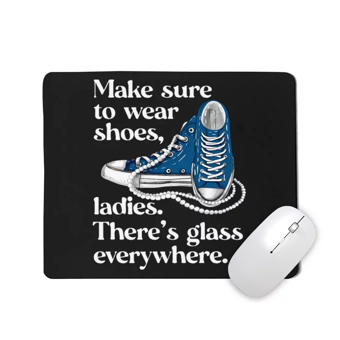 Make Sure To Wear Shoes Ladies ThereS Glass Everywhere Vp Mousepad