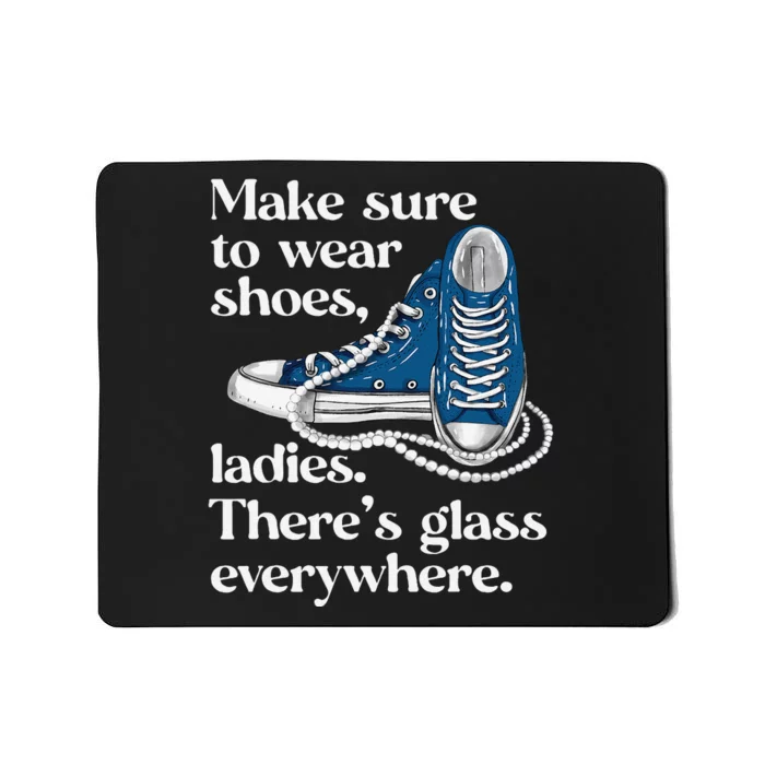 Make Sure To Wear Shoes Ladies ThereS Glass Everywhere Vp Mousepad