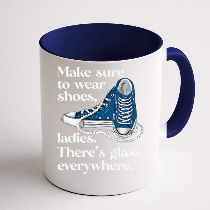 Make Sure To Wear Shoes Ladies ThereS Glass Everywhere Vp Front & Back Coffee Mug