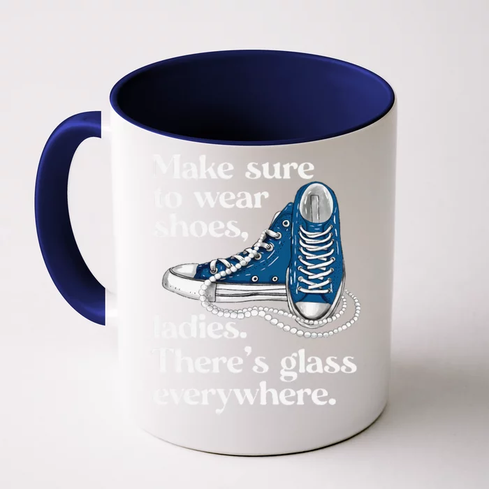 Make Sure To Wear Shoes Ladies ThereS Glass Everywhere Vp Front & Back Coffee Mug