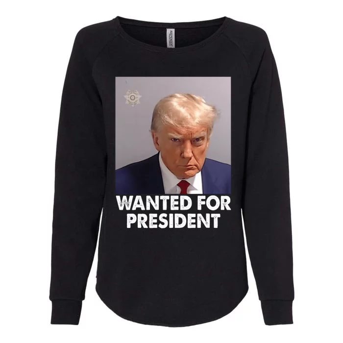 Mug Shot Trump Wanted For President Womens California Wash Sweatshirt