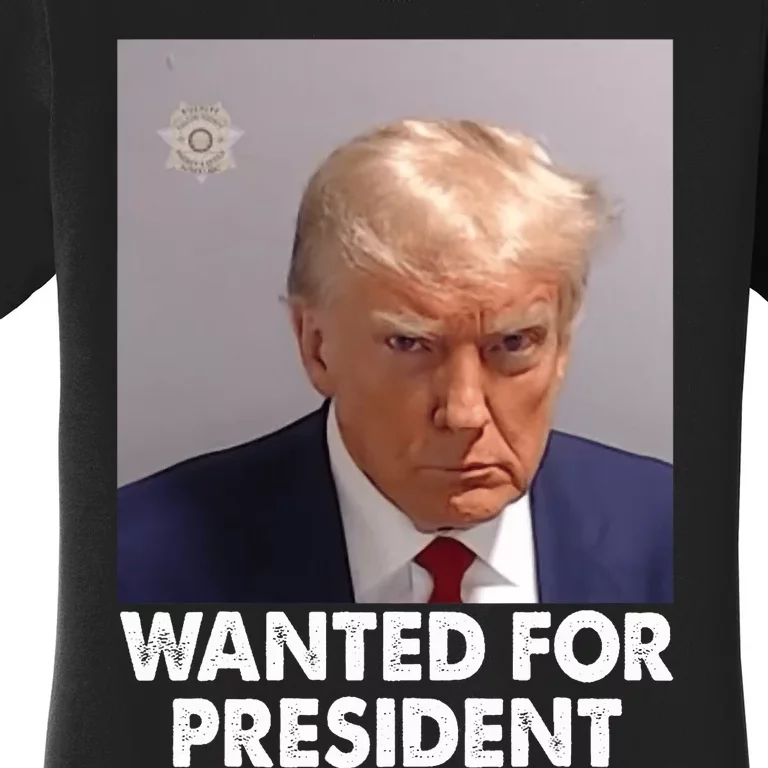 Mug Shot Trump Wanted For President Women's T-Shirt