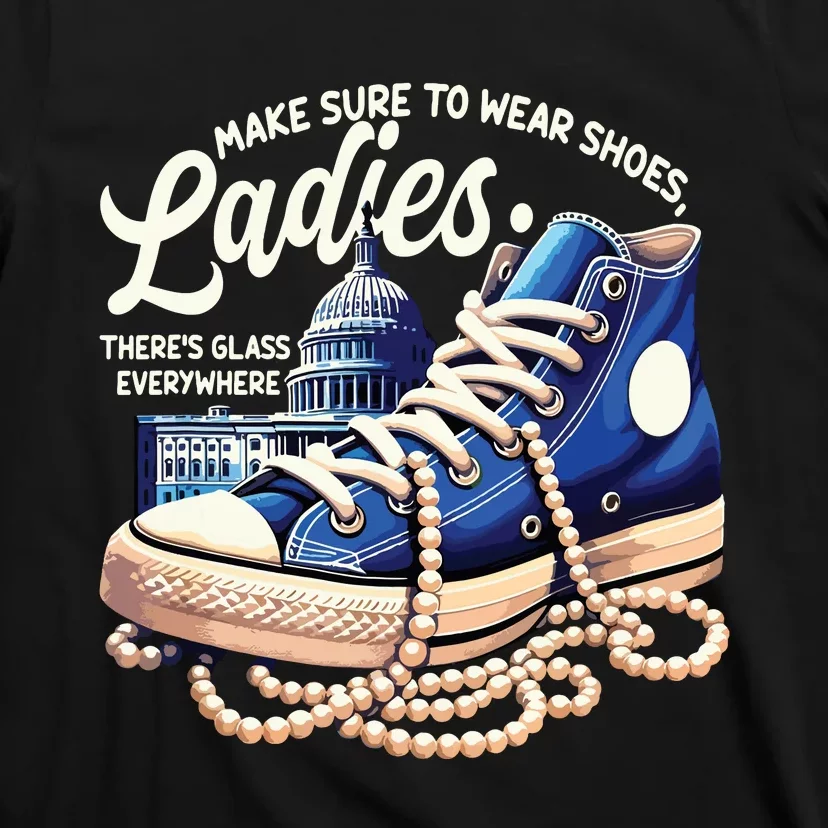 Make Sure To Wear Shoes Ladies Shoes Ladies Kamala Harris T-Shirt