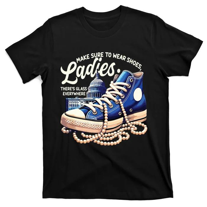 Make Sure To Wear Shoes Ladies Shoes Ladies Kamala Harris T-Shirt