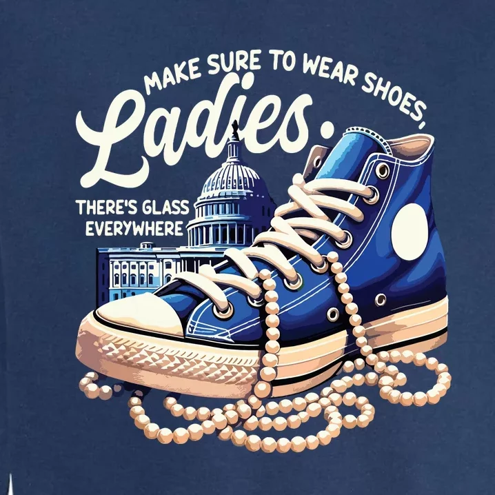 Make Sure To Wear Shoes Ladies Shoes Ladies Kamala Harris Garment-Dyed Sweatshirt