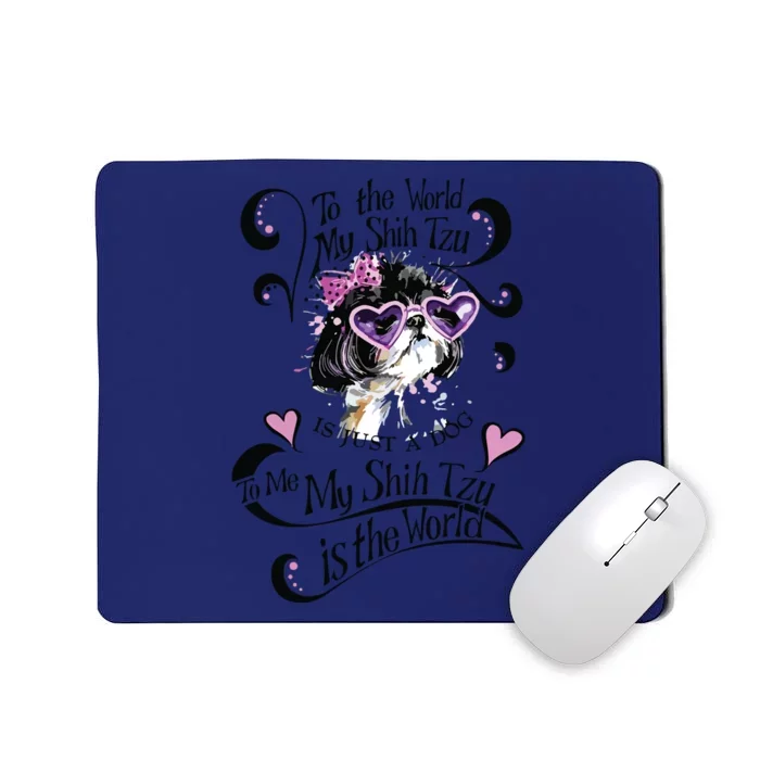 My Shih Tzu Is The World Mousepad