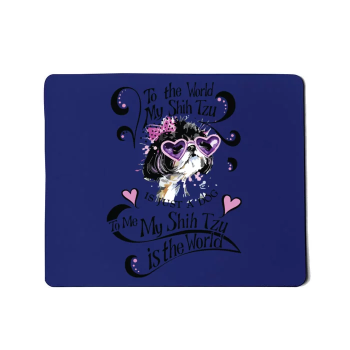 My Shih Tzu Is The World Mousepad