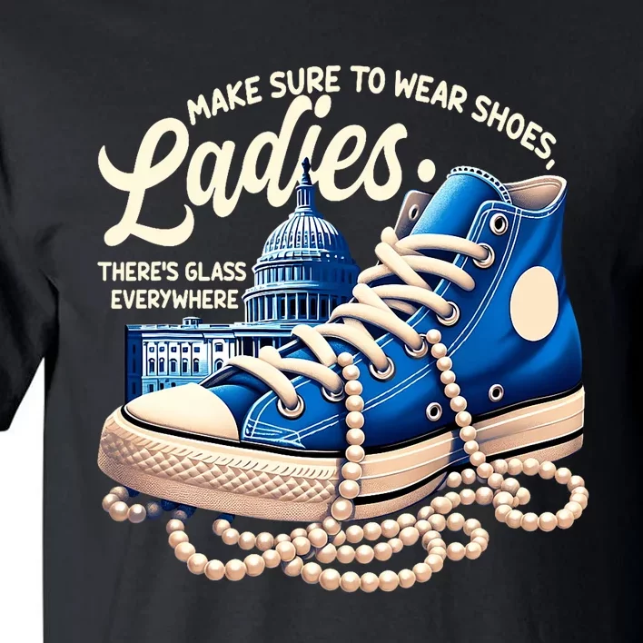 Make Sure To Wear Shoes Ladies Shoes Ladies Kamala Harris Tall T-Shirt