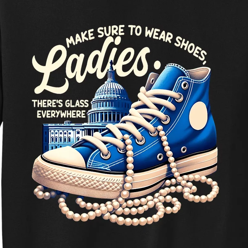 Make Sure To Wear Shoes Ladies Shoes Ladies Kamala Harris Tall Sweatshirt