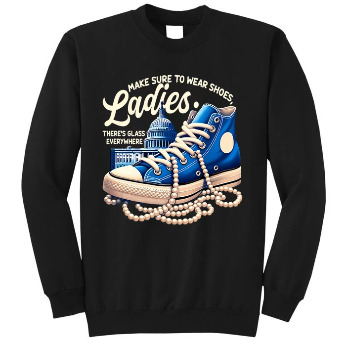 Make Sure To Wear Shoes Ladies Shoes Ladies Kamala Harris Tall Sweatshirt