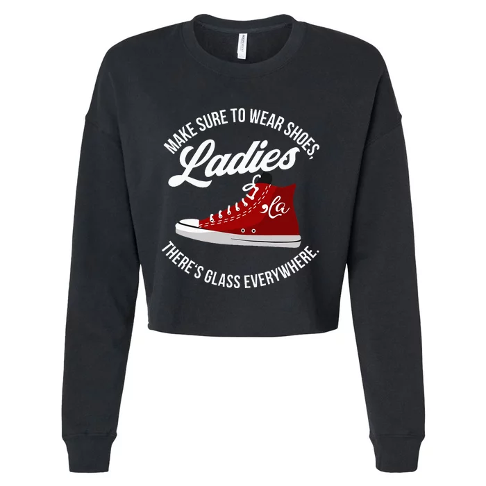 Make Sure To Wear Shoes Ladies ThereS Glass Everywhere Cropped Pullover Crew