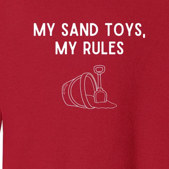 My Sand Toys My Rules Toddler Sweatshirt