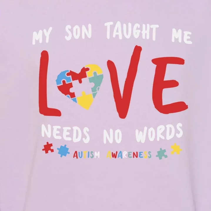 My Son Taught Me Love Needs No Words Cool Gift Autism Funny Gift Garment-Dyed Sweatshirt