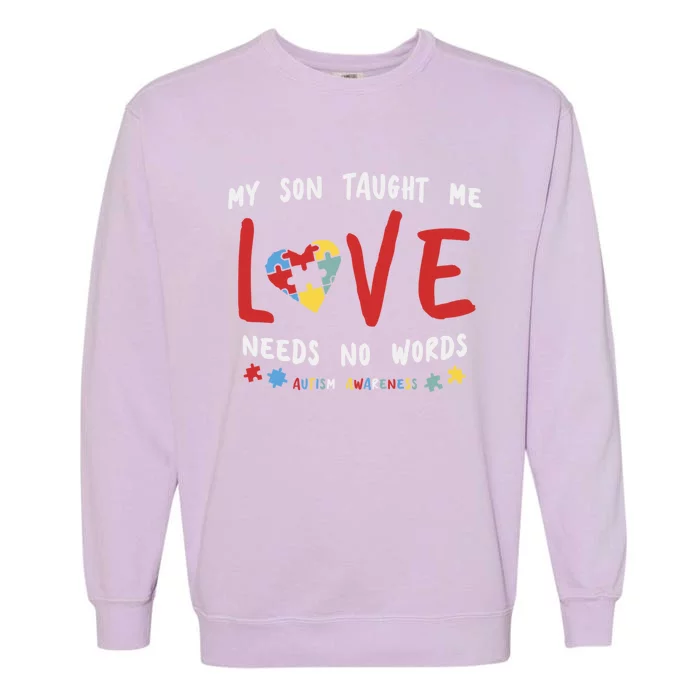 My Son Taught Me Love Needs No Words Cool Gift Autism Funny Gift Garment-Dyed Sweatshirt