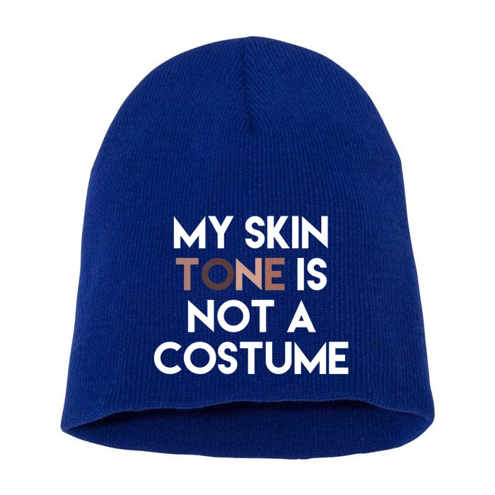 My Skin Tone Is Not A Costume Gift Short Acrylic Beanie