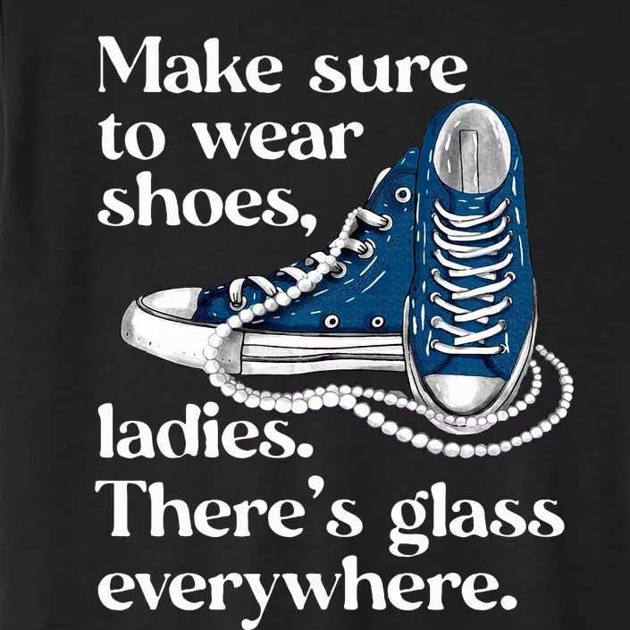 Make Sure To Wear Shoes Ladies ThereS Glass Everywhere Vp ChromaSoft Performance T-Shirt