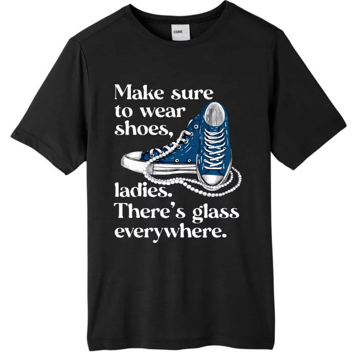 Make Sure To Wear Shoes Ladies ThereS Glass Everywhere Vp ChromaSoft Performance T-Shirt