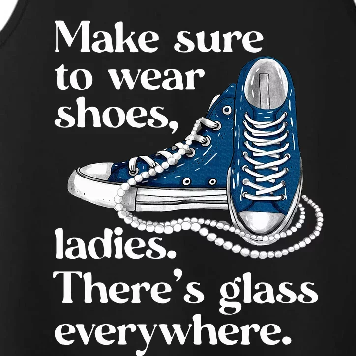 Make Sure To Wear Shoes Ladies ThereS Glass Everywhere Vp Performance Tank