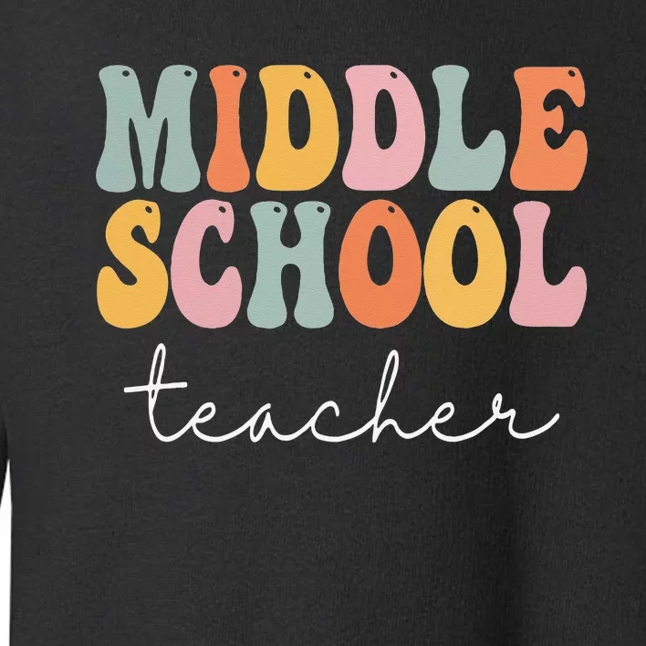 Middle School Teacher Retro Groovy Happy First Day Of School Toddler Sweatshirt